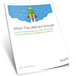 Whitepaper: When The LMS Isn’t Enough
